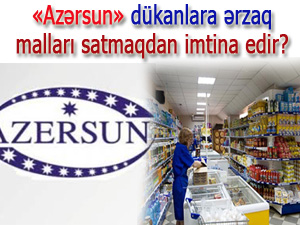 «Azərsun» dükanlara ərzaq malları satmaqdan imtina edir? 